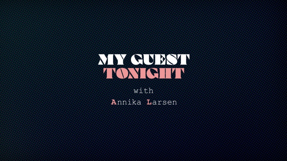 My Guest Tonight  with Annika Larsen is a weekly show that explores the lives of extraordinary people.