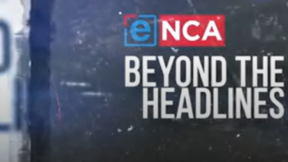 Beyond The Headlines / eNCA 